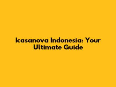 Icasanova Indonesia: Your Ultimate Guide