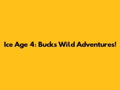 Ice Age 4: Buck's Wild Adventures!