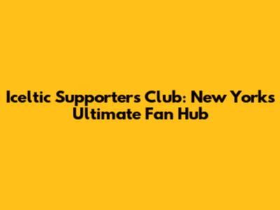 Iceltic Supporters Club: New York's Ultimate Fan Hub