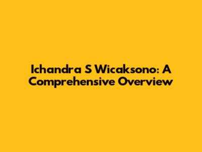 Ichandra S Wicaksono: A Comprehensive Overview