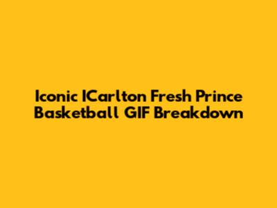 Iconic ICarlton Fresh Prince Basketball GIF Breakdown