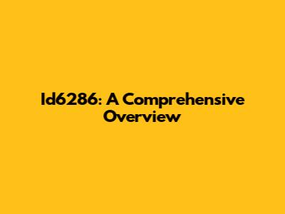 Id6286: A Comprehensive Overview