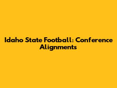 Idaho State Football: Conference Alignments