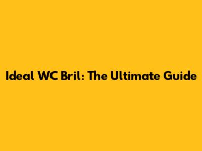 Ideal WC Bril: The Ultimate Guide