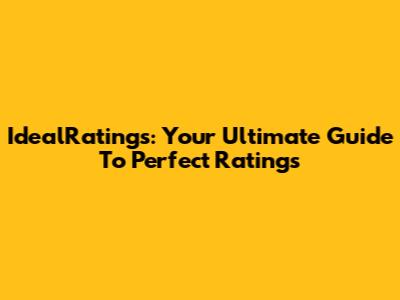 IdealRatings: Your Ultimate Guide To Perfect Ratings