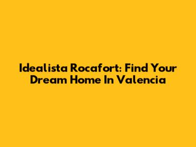 Idealista Rocafort: Find Your Dream Home In Valencia