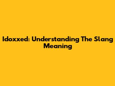 Idoxxed: Understanding The Slang Meaning