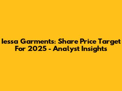 Iessa Garments: Share Price Target For 2025 - Analyst Insights