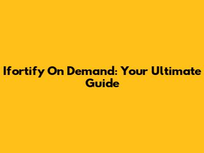 Ifortify On Demand: Your Ultimate Guide