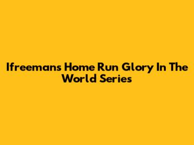 Ifreeman's Home Run Glory In The World Series