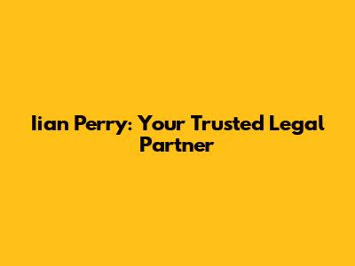 Iian Perry: Your Trusted Legal Partner