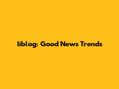 Iiblog: Good News Trends