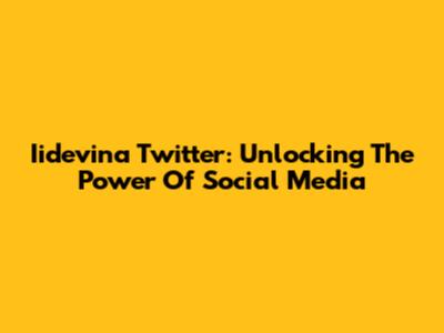Iidevina Twitter: Unlocking The Power Of Social Media
