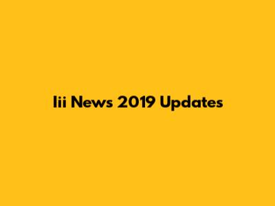 Iii News 2019 Updates