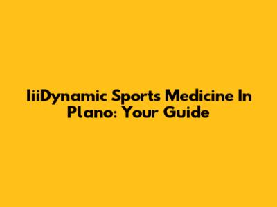 IiiDynamic Sports Medicine In Plano: Your Guide