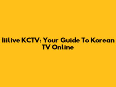 Iiilive KCTV: Your Guide To Korean TV Online