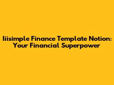 Iiisimple Finance Template Notion: Your Financial Superpower