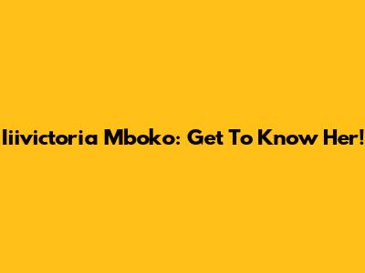 Iiivictoria Mboko: Get To Know Her!