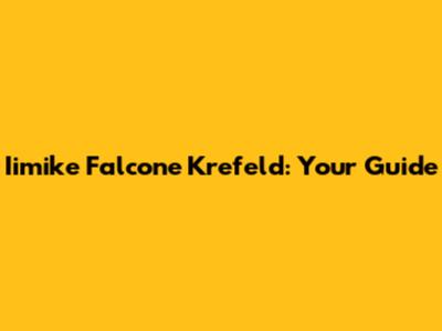 Iimike Falcone Krefeld: Your Guide