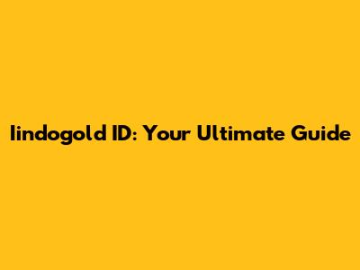 Iindogold ID: Your Ultimate Guide