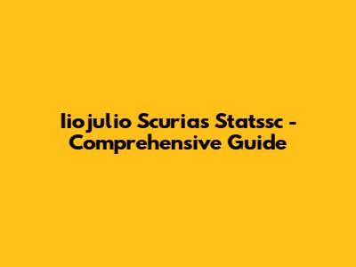 Iiojulio Scurias Statssc - Comprehensive Guide