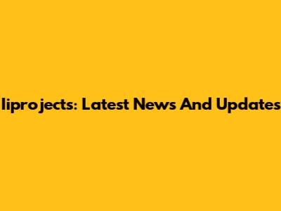 Iiprojects: Latest News And Updates