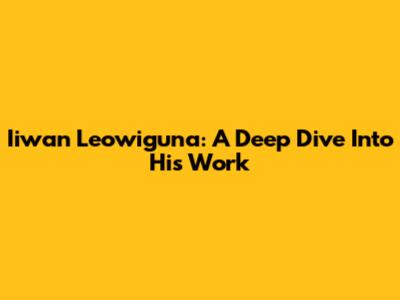 Iiwan Leowiguna: A Deep Dive Into His Work