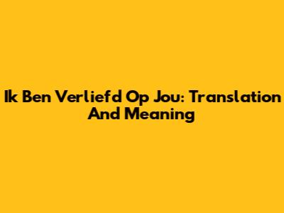 Ik Ben Verliefd Op Jou: Translation And Meaning