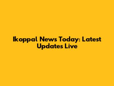Ikoppal News Today: Latest Updates Live