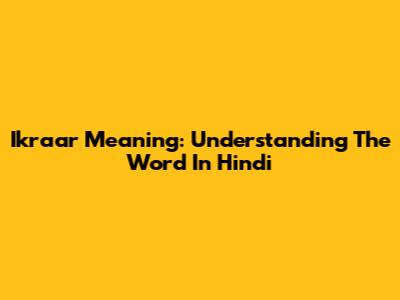 Ikraar Meaning: Understanding The Word In Hindi