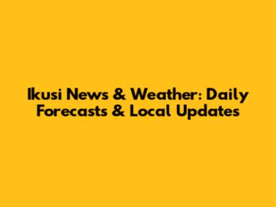 Ikusi News & Weather: Daily Forecasts & Local Updates