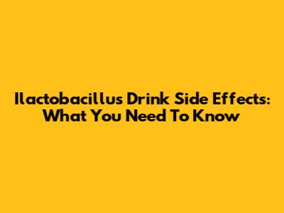 Ilactobacillus Drink Side Effects: What You Need To Know