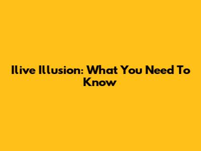 Ilive Illusion: What You Need To Know