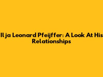 Ilja Leonard Pfeijffer: A Look At His Relationships