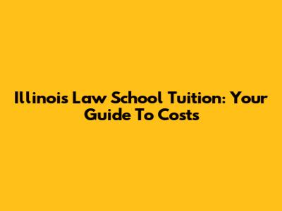 Illinois Law School Tuition: Your Guide To Costs