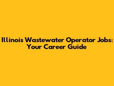 Illinois Wastewater Operator Jobs: Your Career Guide