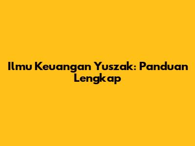 Ilmu Keuangan Yuszak: Panduan Lengkap