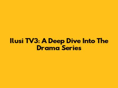 Ilusi TV3: A Deep Dive Into The Drama Series