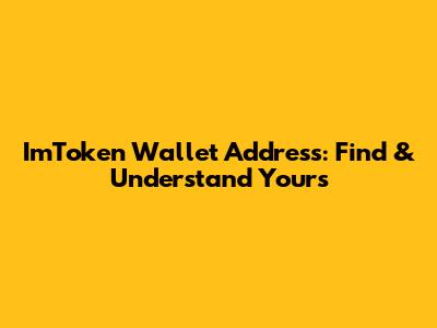 ImToken Wallet Address: Find & Understand Yours