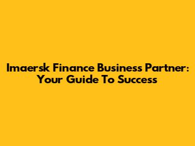 Imaersk Finance Business Partner: Your Guide To Success
