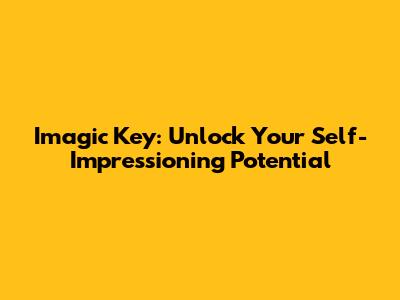 Imagic Key: Unlock Your Self-Impressioning Potential