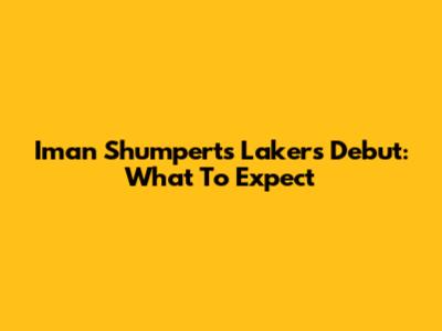 Iman Shumpert's Lakers Debut: What To Expect