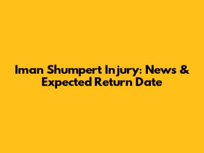 Iman Shumpert Injury: News & Expected Return Date