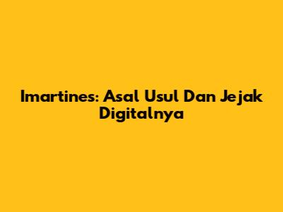 Imartines: Asal Usul Dan Jejak Digitalnya