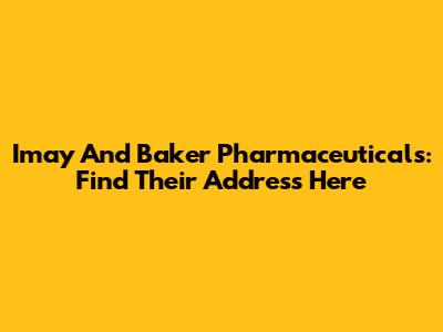 Imay And Baker Pharmaceuticals: Find Their Address Here