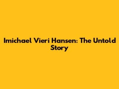 Imichael Vieri Hansen: The Untold Story