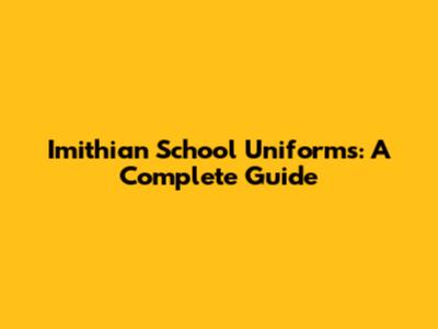Imithian School Uniforms: A Complete Guide