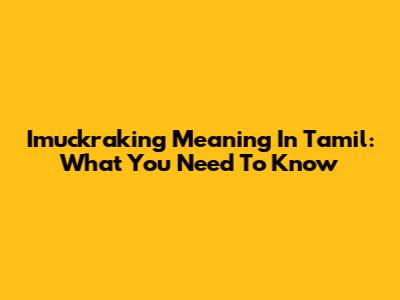 Imuckraking Meaning In Tamil: What You Need To Know