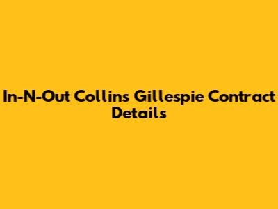 In-N-Out Collins Gillespie Contract Details