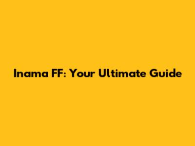 Inama FF: Your Ultimate Guide